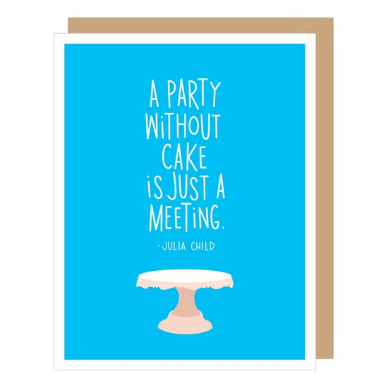 Greeting Card - "A Party Without Cake..."